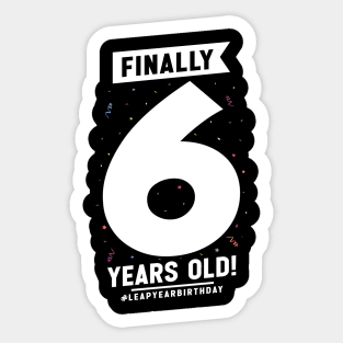 Leap Year Feb 29th Birthday February Finally 6 Years Old Sticker